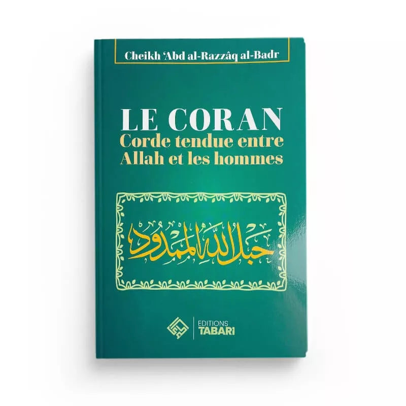 Le Coran : corde tendue entre Allah et les Hommes - Abd al-Razzaq al-Badr - Editions Tabari